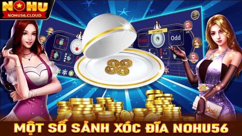 Điểm qua một số sảnh game xóc đĩa Nohu56 mà cược thủ cần nắm được